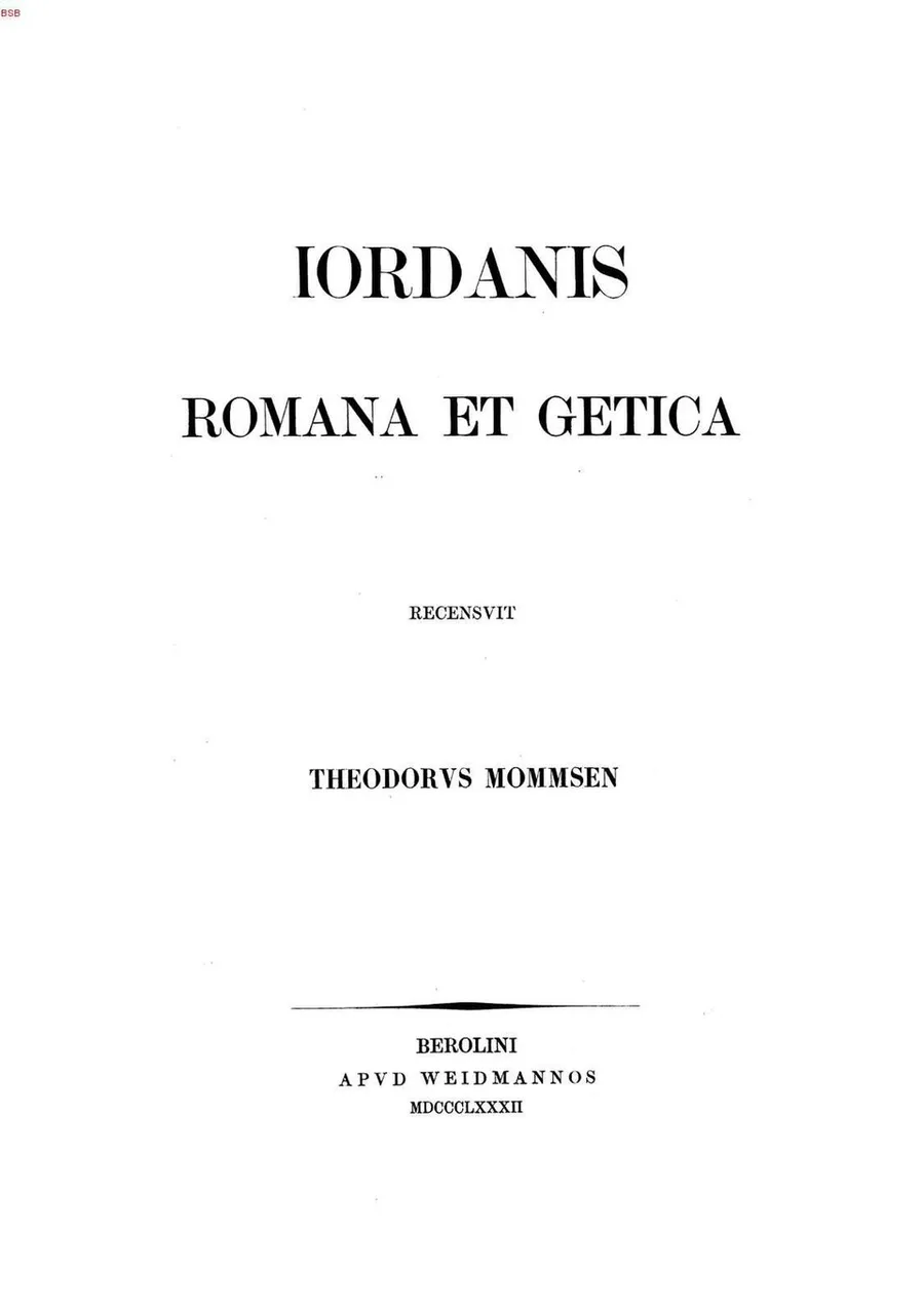 The title page of Theodor Mommsen's 1882 critical edition, Iordanis Romana et Getica — the canonical text of the sixth-century history that first names the peoples of Scandza.